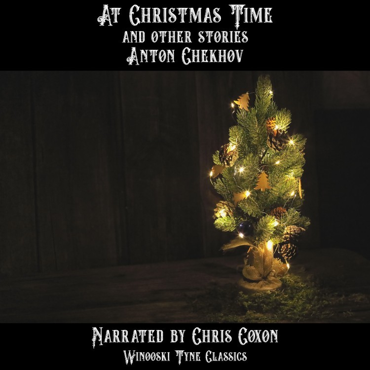 At Christmas Time by Anton Chekhov audiobook, narrated by Chris Coxon