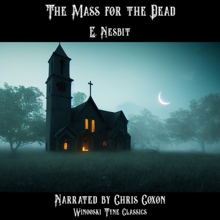 The Mass for the Dead by E. Nesbit audiobook, narrated by Chris Coxon