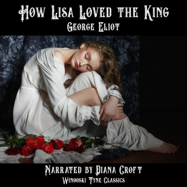 How Lisa Loved the King by George Eliot audiobook, narrated by Diana Croft